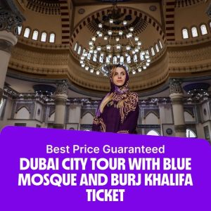 Sightseeing and Tours Dubai City Tour with Blue Mosque and Burj Khalifa Ticket Sightseeing and Tours Shop Online at Special Price from Dubai Offers