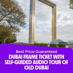 Combos and more adventures Dubai Frame Ticket with Self-guided Audio tour of Old Dubai Combos and more adventures Shop Online at Special Price from Dubai Offers