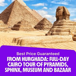 Sightseeing and Tours From Hurghada: Full-Day Cairo Tour of Pyramids, Sphinx, Museum and Bazaar Sightseeing and Tours Shop Online at Special Price from Dubai Offers