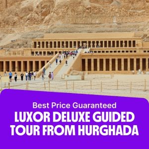 Sightseeing and Tours Luxor Deluxe guided tour from Hurghada Sightseeing and Tours Shop Online at Special Price from Dubai Offers