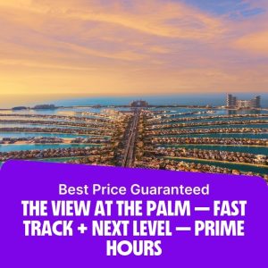 Experiences The View at The Palm – Fast Track + Next Level – Prime Hours Experiences Shop Online at Special Price from Dubai Offers